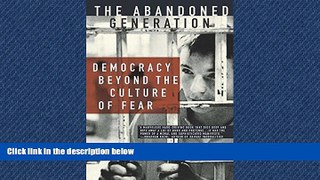 Enjoyed Read The Abandoned Generation: Democracy Beyond the Culture of Fear