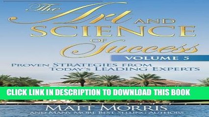 [PDF] The Art and Science of Success, Volume 5: Proven Strategies from Today s Leading Experts