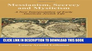 [PDF] Messianism, Secrecy and Mysticism: A New Interpretation of Early American Jewish Life