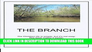 [PDF] The Branch: The Christian life is simple but it s not easy. This book makes it easier. Full