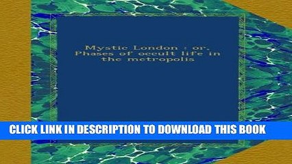 [PDF] Mystic London : or, Phases of occult life in the metropolis Full Colection