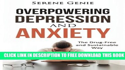 [PDF] Overpowering Depression and Anxiety: The Drug Free and Sustainable Way Full Online