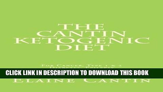 [PDF] The Cantin Ketogenic Diet: For Cancer, Type 1 2 Diabetes, Epilepsy Other Ailments