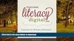 READ BOOK  Teaching Literacy in the Digital Age: Inspiration for All Levels and Literacies FULL