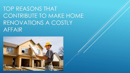 Top Reasons that Contribute to make Home Renovations
