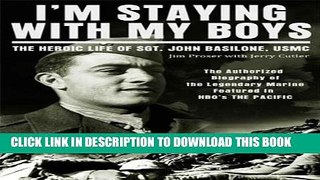 [PDF] I m Staying with My Boys: The Heroic Life of Sgt. John Basilone, USMC Full Colection