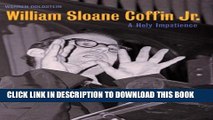 [PDF] William Sloane Coffin, Jr.: A Holy Impatience Full Colection