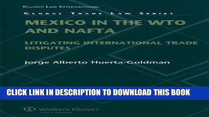 [Read PDF] Mexico in the WTO and NAFTA: Litigating International Trade Disputes (Global Trade Law)