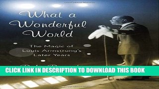 [PDF] What a Wonderful World: The Magic of Louis Armstrong s Later Years Popular Online