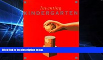 Big Deals  Inventing Kindergarten  Free Full Read Best Seller