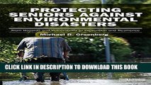 [Read PDF] Protecting Seniors Against Environmental Disasters: From Hazards and Vulnerability to