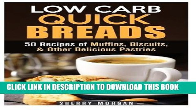 [PDF] Low Carb Quick Breads: 50 Recipes of Muffins, Biscuits, Other Delicious Pastries