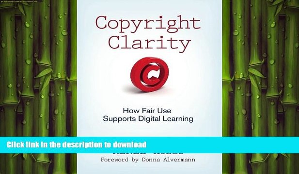 FAVORITE BOOK Copyright Clarity: How Fair Use Supports Digital Learning FULL ONLINE