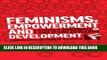 [Read PDF] Feminisms, Empowerment and Development: Changing Women s Lives (Feminisms and