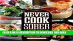 [PDF] Never Cook Sober Cookbook: From Soused Scrambled Eggs to Kahlua Fudge Brownies, 100