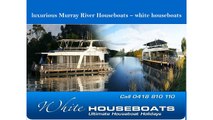 luxurious Murray River Houseboats – white houseboats