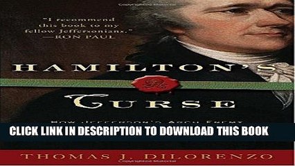 [Read PDF] Hamilton s Curse: How Jefferson s Arch Enemy Betrayed the American Revolution--and What