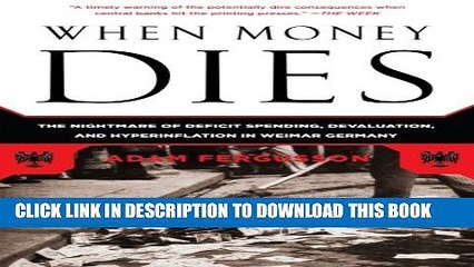 [Read PDF] When Money Dies: The Nightmare of Deficit Spending, Devaluation, and Hyperinflation in
