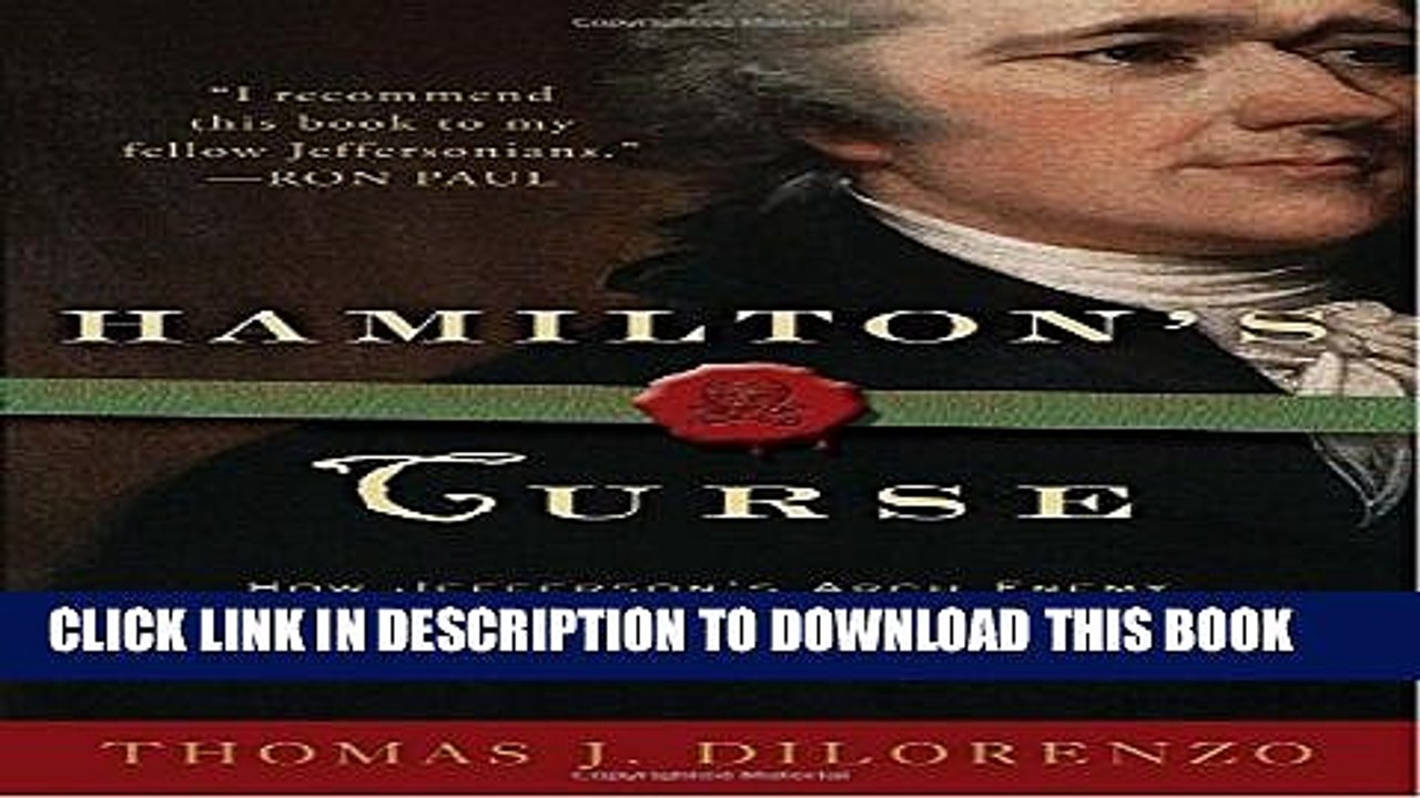 [Read PDF] Hamilton s Curse: How Jefferson s Arch Enemy Betrayed the American Revolution--and What