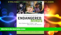 Big Deals  Endangered Minds: Why Children Don t Think And What We Can Do About It  Free Full Read