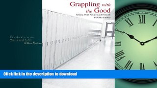READ THE NEW BOOK Grappling With the Good: Talking About Religion And Morality in Public Schools