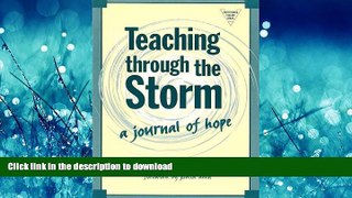 READ PDF Teaching Through the Storm: A Journal of Hope (The Practitioner Inquiry Series) READ PDF