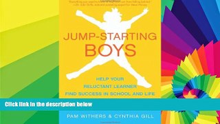 Big Deals  Jump-Starting Boys: Help Your Reluctant Learner Find Success in School and Life  Free