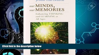 Must Have PDF  Our Minds, Our Memories: Enhancing Thinking and Learning at All Ages  Best Seller
