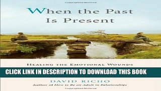 [PDF] When the Past Is Present: Healing the Emotional Wounds that Sabotage our Relationships