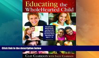 Big Deals  Educating the WholeHearted Child -- Third Edition  Best Seller Books Best Seller