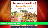 Big Deals  The Unschooling Handbook : How to Use the Whole World As Your Child s Classroom  Best