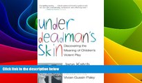 Big Deals  Under Deadman s Skin: Discovering the Meaning of Children s Violent Play  Best Seller