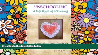 Big Deals  Unschooling: A Lifestyle of Learning  Free Full Read Best Seller