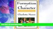 Big Deals  Formation Of Character (Charlotte Mason s Original Homeschooling Series)  Free Full