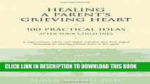 [PDF] Healing a Parent s Grieving Heart: 100 Practical Ideas After Your Child Dies Full Collection