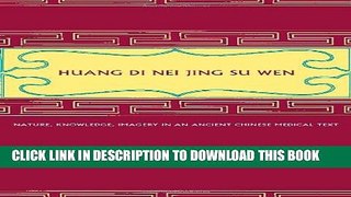 Collection Book Huang Di Nei Jing Su Wen: Nature, Knowledge, Imagery in an Ancient Chinese Medical