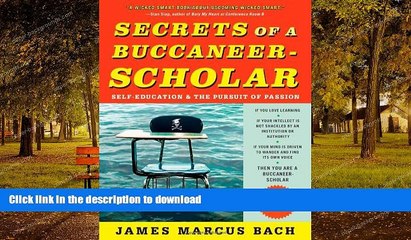 EBOOK ONLINE  Secrets of a Buccaneer-Scholar: Self-Education and the Pursuit of Passion FULL