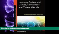 READ ONLINE Learning Online with Games, Simulations, and Virtual Worlds: Strategies for Online