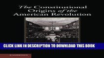 [PDF] The Constitutional Origins of the American Revolution (New Histories of American Law) Full