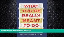 GET PDF  What You re Really Meant to Do: A Road Map for Reaching Your Unique Potential  BOOK ONLINE