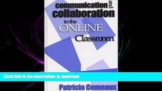 READ ONLINE Communication and Collaboration in the Online Classroom: Examples and Applications