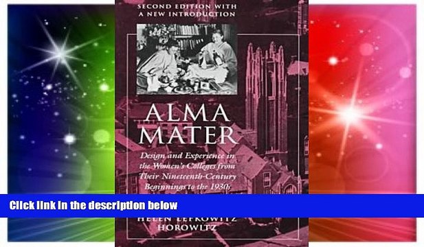 Big Deals Alma Mater: Design and Experience in the Women s Colleges from Their Nineteenth Century