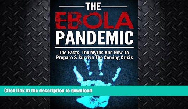 READ Ebola :Ebola Pandemic Survial Guide :The Ebola Virus, The Facts, The Myths And How To