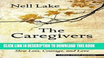 [PDF] The Caregivers: A Support Group s Stories of Slow Loss, Courage, and Love (Thorndike Large