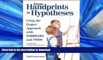 READ PDF From Handprints to Hypotheses: Using the Project Approach with Toddlers and Twos FREE