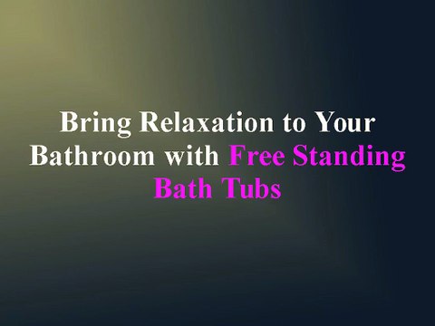 Bring Relaxation to Your Bathroom with Free Standing Bath Tubs