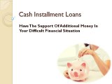 Cash Installment Loans- Helping Hand For The Borrowers In Their Difficult Time