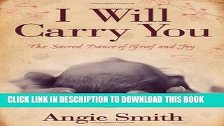 [PDF] I Will Carry You: The Sacred Dance of Grief and Joy Full Online