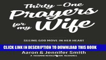 [PDF] Thirty-One Prayers For My Wife: Seeing God Move In Her Heart Popular Colection