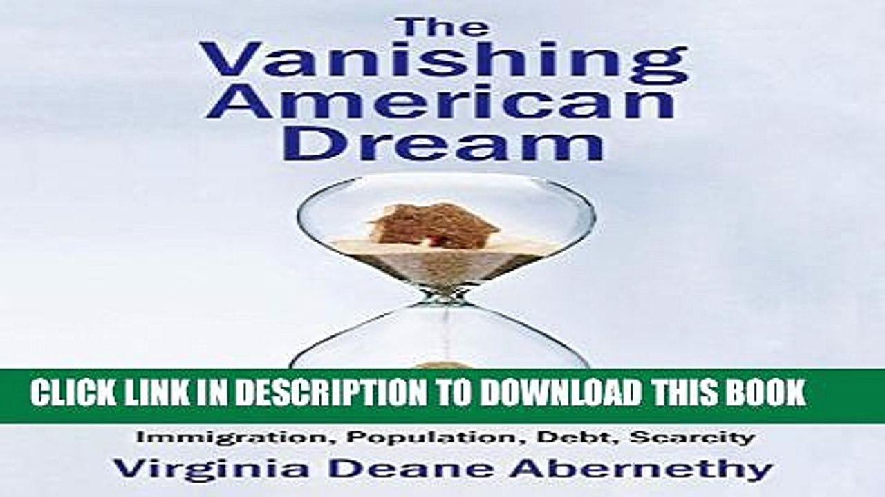 [PDF] The Vanishing American Dream: Immigration, Population, Debt, Scarcity Full Collection
